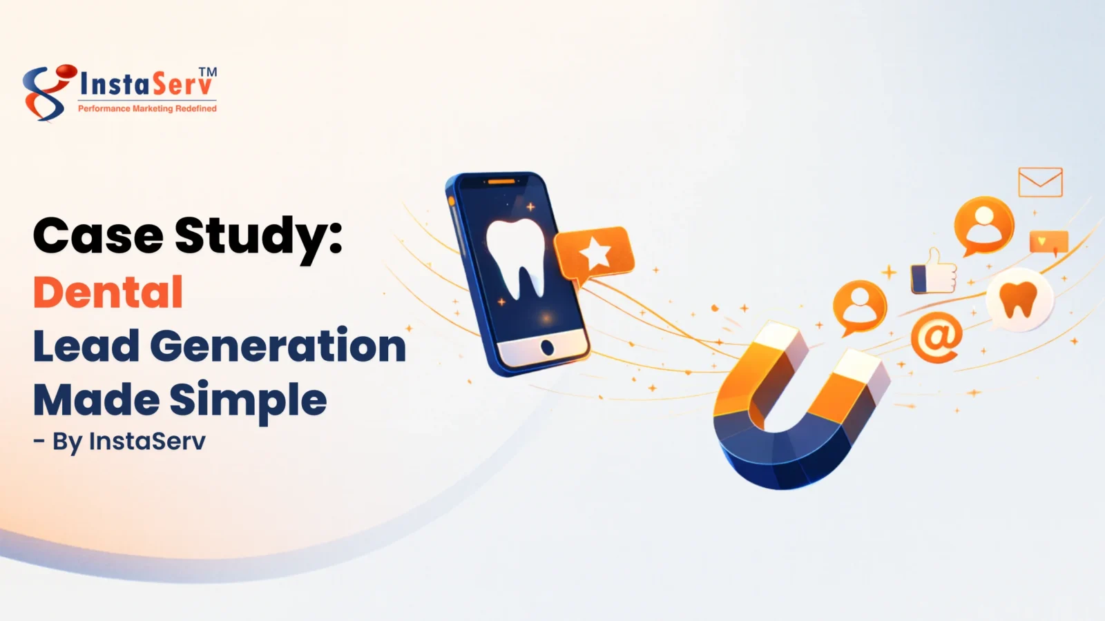 Case Study: Dental Lead Generation Made Simple – By InstaServ