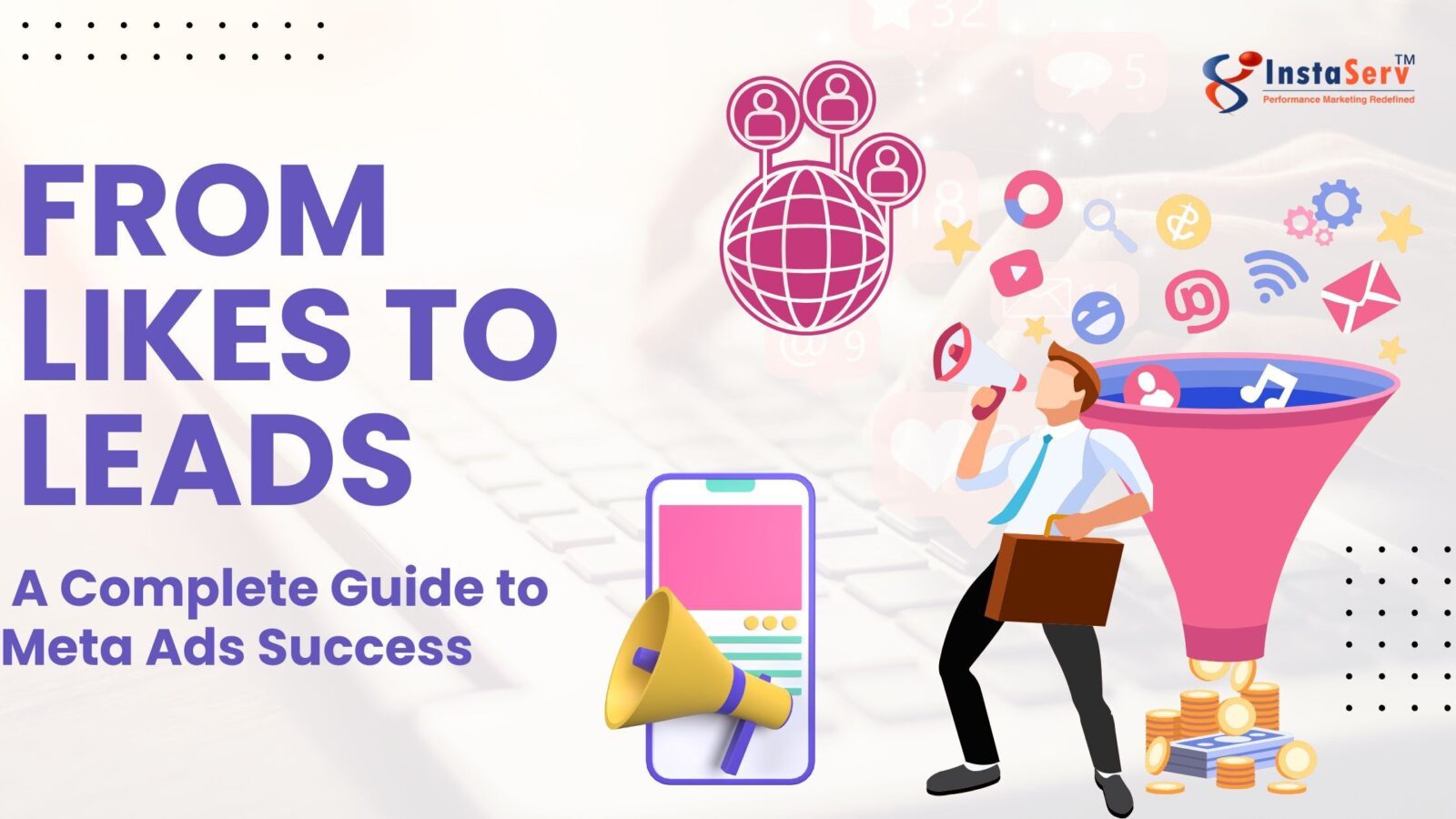 From Likes to Leads: A Complete Guide to Meta Ads Success
